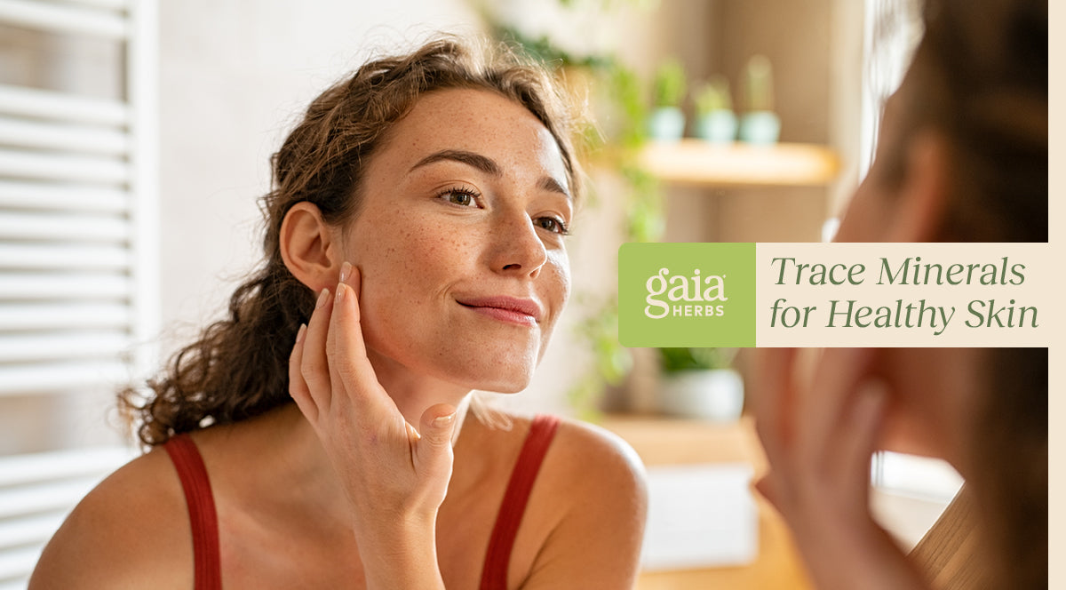 3 Trace Minerals You Need for Radiant, Healthy Skin Gaia Herbs®