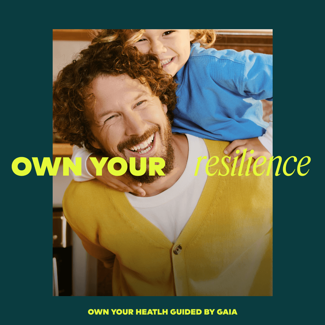 Promotional graphic with a smiling man carrying a child on his shoulders, overlaid with the text 'OWN YOUR resilience' in yellow and green, on a dark teal background. Smaller text at the bottom reads 'OWN YOUR HEALTH GUIDED BY GAIA'.